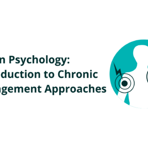 Pain Psychology: An Introduction to Chronic Pain Management Approaches V